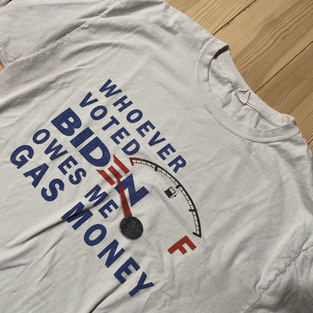 “Whoever Voted For Joe Biden Owes Me Gas Money”T-Shirt Unisex Size XL Funny